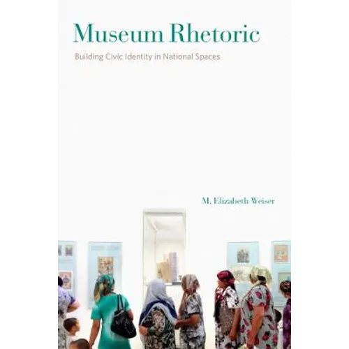 Museum Rhetoric: Building Civic Identity in National Spaces - Paperback