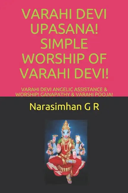Varahi Devi Upasana! Simple Worship of Varahi Devi!: Varahi Devi Angelic Assistance & Worship! Ganapathy & Varahi Pooja! - Paperback
