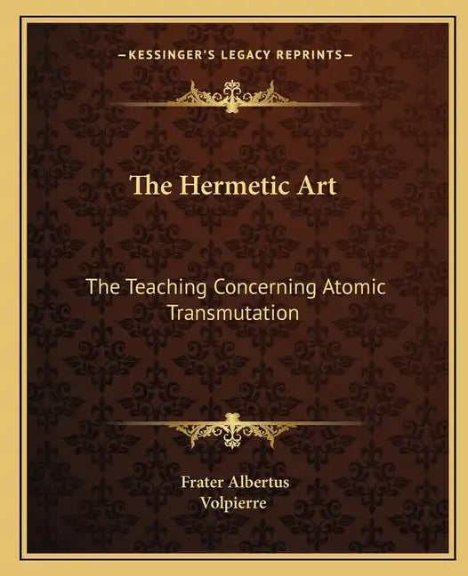 The Hermetic Art: The Teaching Concerning Atomic Transmutation - Paperback