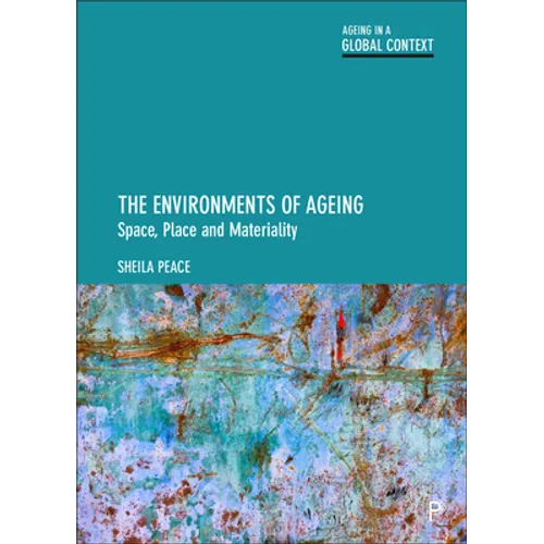 The Environments of Ageing: Space, Place and Materiality - Paperback