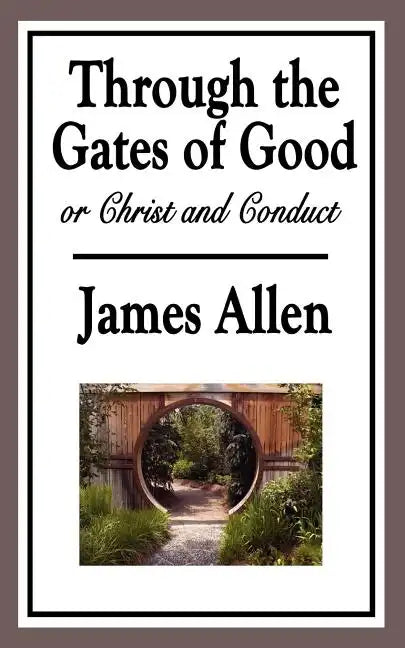 Through the Gates of Good, or Christ and Conduct - Paperback