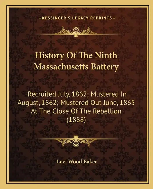 History Of The Ninth Massachusetts Battery: Recruited July, 1862; Mustered In August, 1862; Mustered Out June, 1865 At The Close Of The Rebellion (188 - Paperback