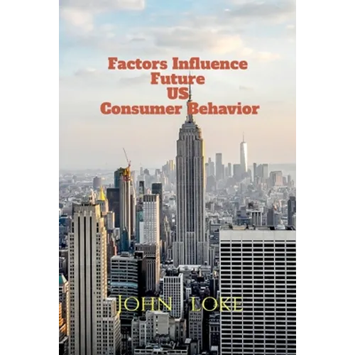 Factors Influence Future US Consumer Behavior - Paperback