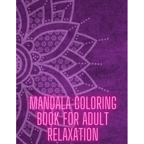 Mandala Coloring Book For Adult Relaxation: Stress-Relief Coloring Book For Beginners - Paperback