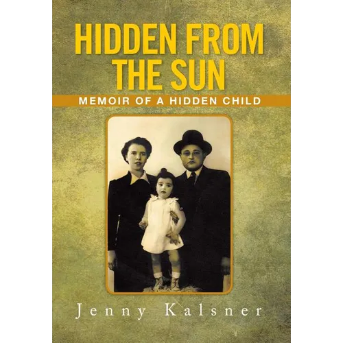 Hidden from the Sun: Memoir of a Hidden Child - Hardcover