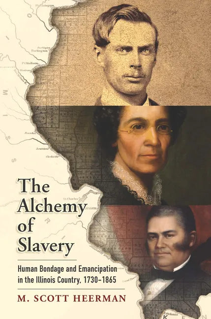 The Alchemy of Slavery: Human Bondage and Emancipation in the Illinois Country, 1730-1865 - Paperback