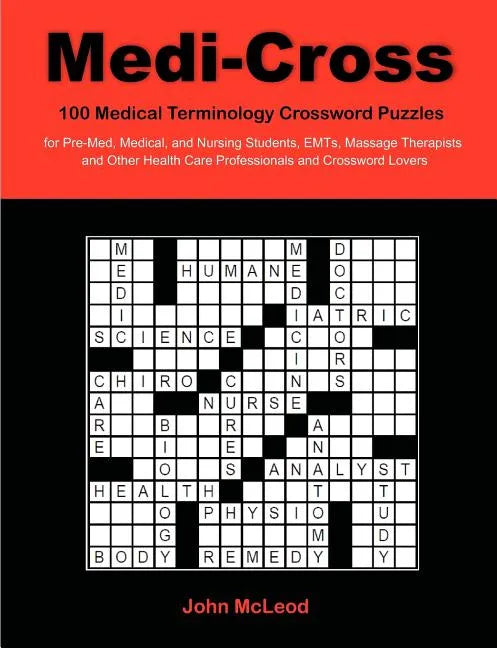 Medi-Cross: 100 Medical Terminology Crossword Puzzles for Pre-Med, Medical, and Nursing Students, EMTs, Massage Therapists and Oth - Paperback