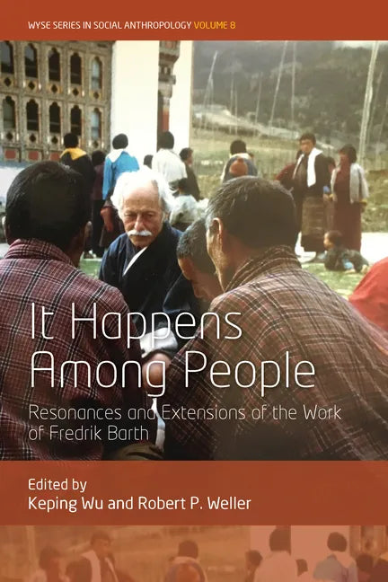 It Happens Among People: Resonances and Extensions of the Work of Fredrik Barth - Paperback