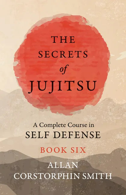 The Secrets of Jujitsu - A Complete Course in Self Defense - Book Six - Paperback