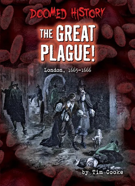 The Great Plague!: London, 1665-1666 - Library Binding