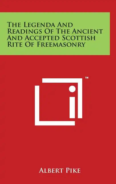 The Legenda And Readings Of The Ancient And Accepted Scottish Rite Of Freemasonry - Hardcover
