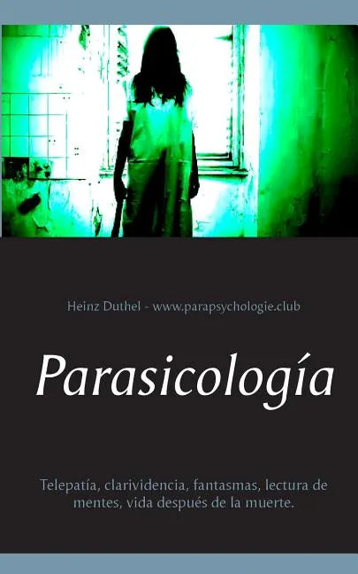 Parasicología: Telepatía, clarividencia, fantasmas, lectura de mentes, vida después de la muerte. - Paperback