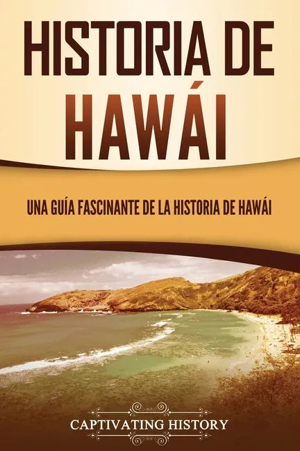 Historia de Hawái: Una guía fascinante de la historia de Hawaiʻi - Paperback