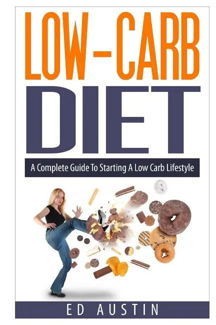 Low-Carb Diet A Complete Guide To Starting A Low Carb Lifestyle: Recipes & Meal Plan (Planning), Low Carb Diet, Low Carbohydrate Diet, Beginners, Prot - Paperback