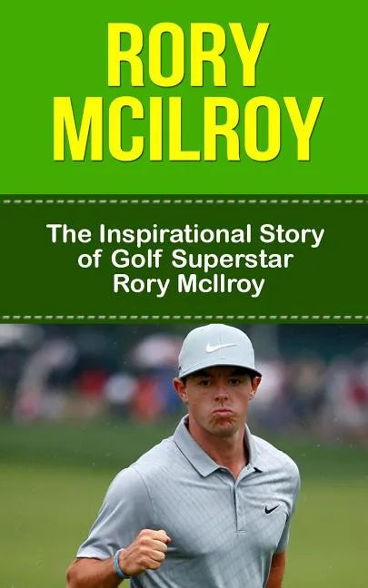 Rory McIlroy: The Inspirational Story of Golf Superstar Rory McIlroy - Paperback