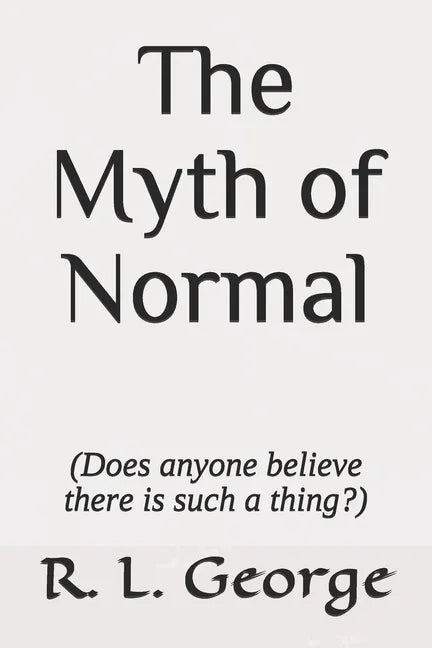 The Myth of Normal (Does anyone believe there is such a thing?) - Paperback