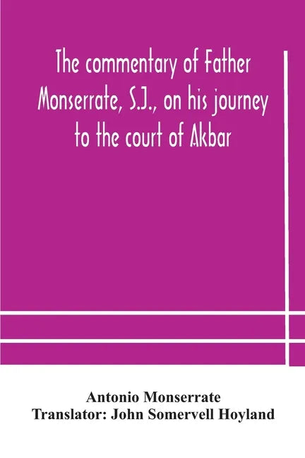 The commentary of Father Monserrate, S.J., on his journey to the court of Akbar - Paperback