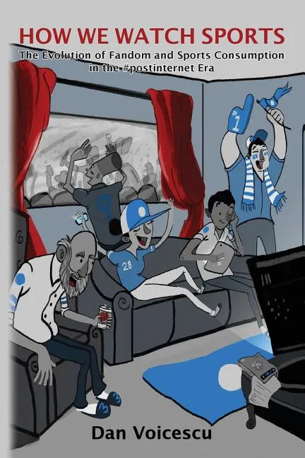 How We Watch Sports: The Evolution of Fandom and Sports Consumption in the #postinternet Era - Paperback