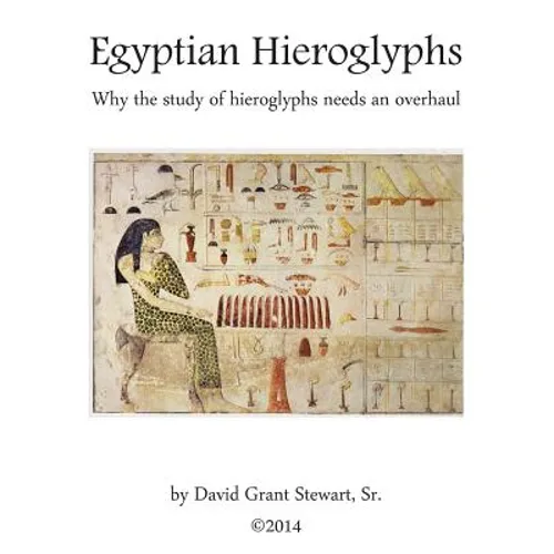 Egyptian Hieroglyphs: Why the study of Egyptian hieroglyphs needs an overhaul - Paperback