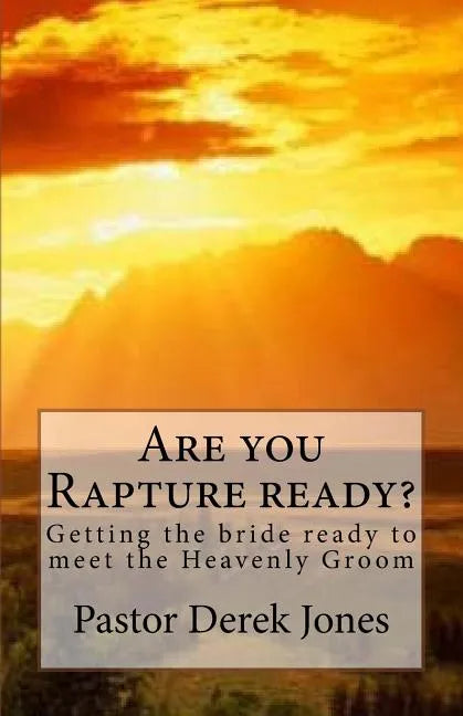Are you Rapture ready?: Getting the bride ready to meet the Heavenly Groom - Paperback