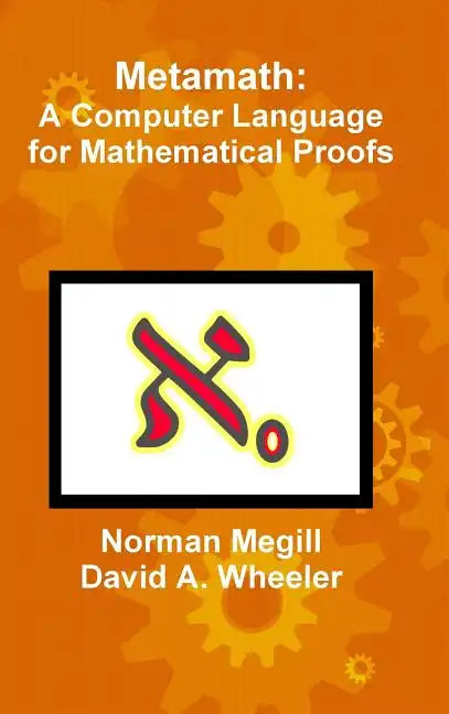Metamath: A Computer Language for Mathematical Proofs - Hardcover