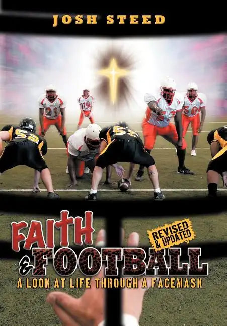 Faith & Football: A Look at Life Through a Facemask - Hardcover