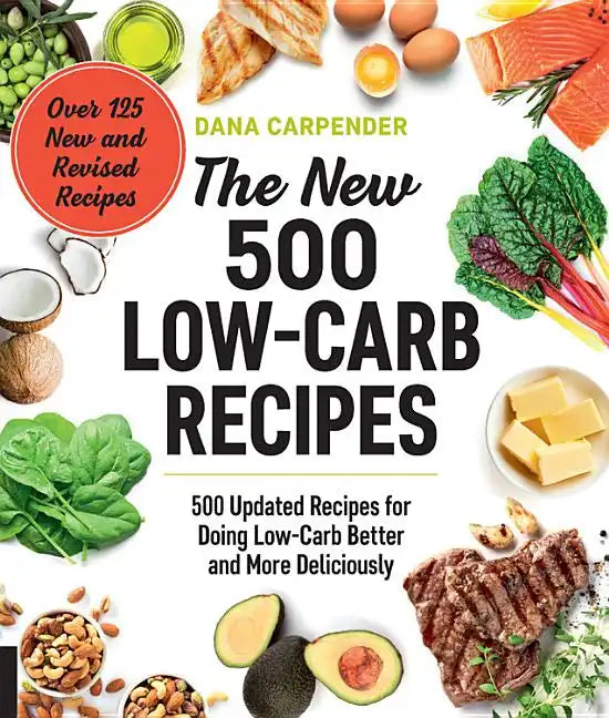 The New 500 Low-Carb Recipes: 500 Updated Recipes for Doing Low-Carb Better and More Deliciously - Paperback