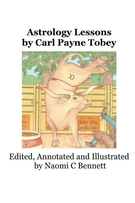 Astrology Lessons by Carl Payne Tobey: Edited, Annotated and Illustrated by Naomi C Bennett - Paperback