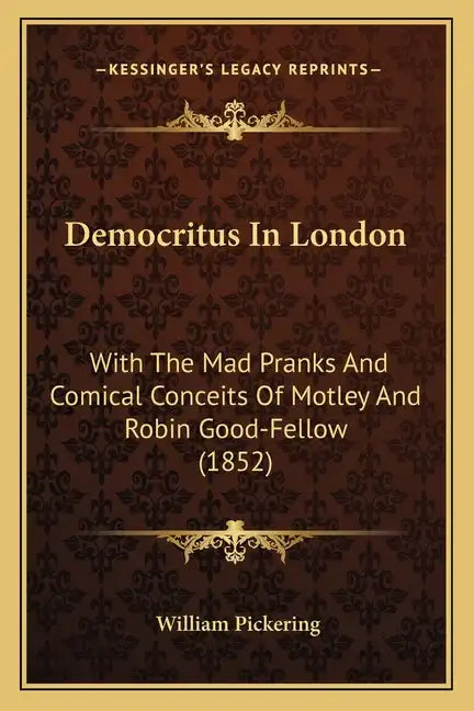 Democritus in London: With the Mad Pranks and Comical Conceits of Motley and Robin Good-Fellow (1852) - Paperback