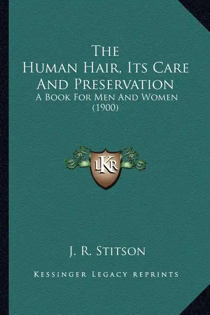 The Human Hair, Its Care And Preservation: A Book For Men And Women (1900) - Paperback