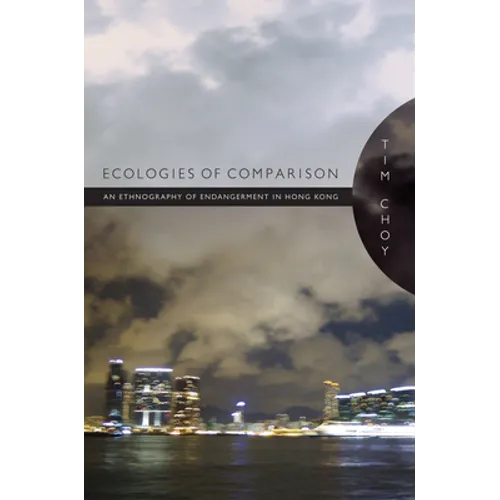 Ecologies of Comparison: An Ethnography of Endangerment in Hong Kong - Paperback