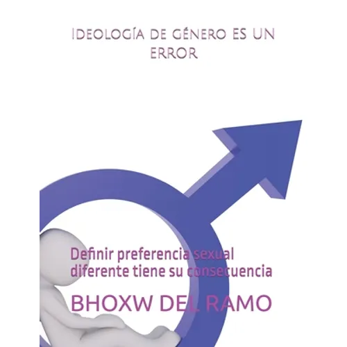 Ideología de género es un error: Definir preferencia sexual diferente tiene su consecuencia - Paperback
