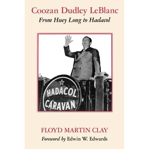 Coozan Dudley LeBlanc: From Huey Long to Hadacol - Paperback