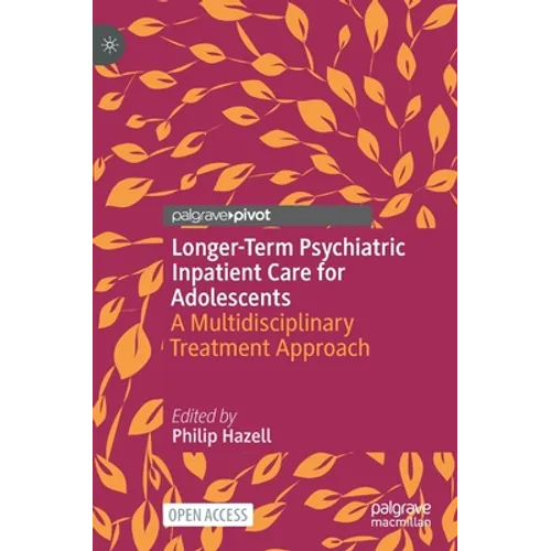 Longer-Term Psychiatric Inpatient Care for Adolescents: A Multidisciplinary Treatment Approach - Hardcover