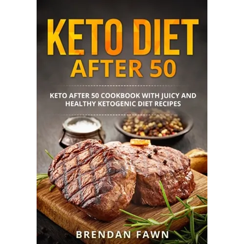 Keto Diet after 50: Keto after 50 Cookbook with Juicy and Healthy Ketogenic Diet Recipes - Paperback
