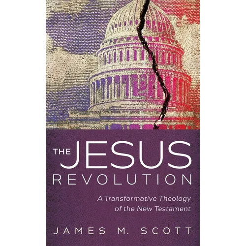 The Jesus Revolution: A Transformative Theology of the New Testament - Paperback