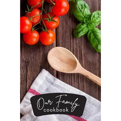 Make Your Own Cookbook Our Family's Cookbook: Fun Gift Idea for Mother's Day, Organize Recipes, Improve Cooking Skills - Paperback