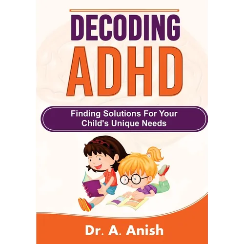 Decoding ADHD: Finding Solutions for Your Child's Unique Needs - Paperback