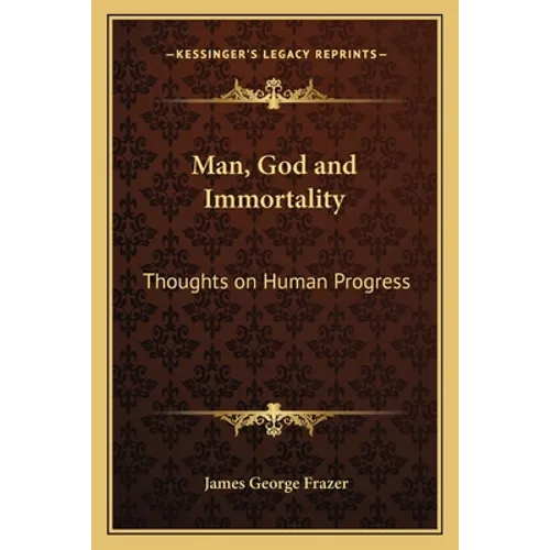 Man, God and Immortality: Thoughts on Human Progress - Paperback