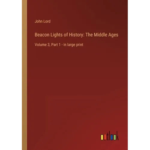 Beacon Lights of History: The Middle Ages: Volume 3, Part 1 - in large print - Paperback