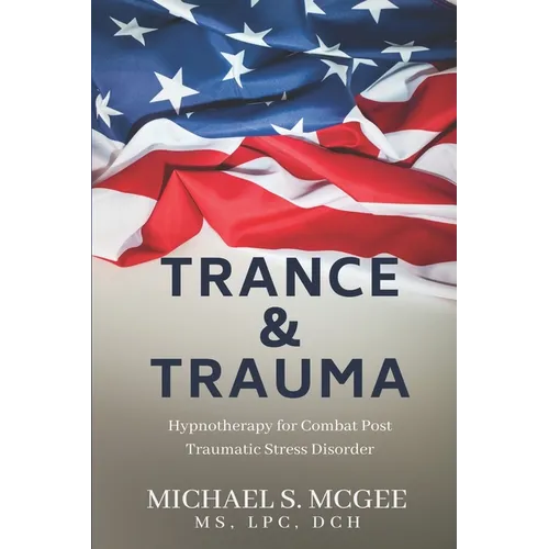 Trance & Trauma: Hypnotherapy for Combat Post Traumatic Stress Disorder - Paperback