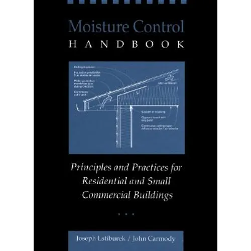 Moisture Control Handbook: Principles and Practices for Residential and Small Commercial Buildings - Hardcover