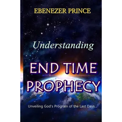 Understanding End Time Prophecy - Paperback