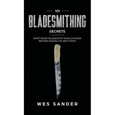 101 Bladesmithing Secrets: What Every Bladesmith Should Know Before Making His Next Knife - Hardcover