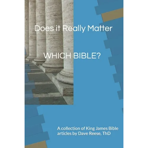 Does it Really Matter WHICH BIBLE?: A collection of King James Bible articles - Paperback