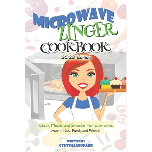 Microwave Zinger Cookbook: Quick Meals And Snacks For Everyone: Adults, Kids, Family and Friends - Paperback