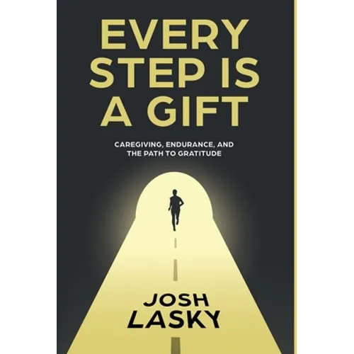 Every Step Is a Gift: Caregiving, Endurance, and the Path to Gratitude - Hardcover