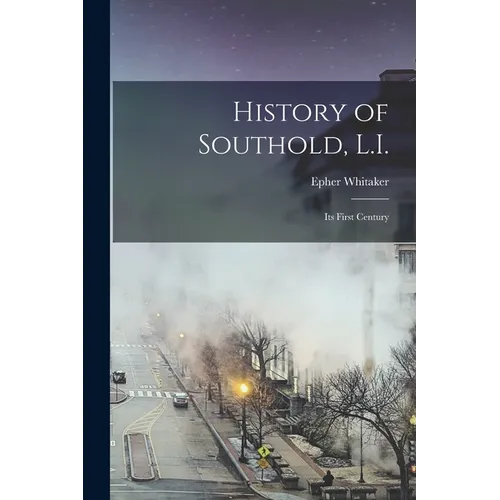 History of Southold, L.I.: Its First Century - Paperback