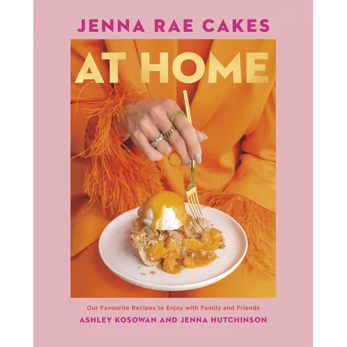 Jenna Rae Cakes at Home: Our Favourite Recipes to Enjoy with Family and Friends - Hardcover