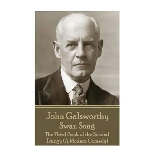 John Galsworthy - Swan Song: The Third Book of the Second Trilogy (A Modern Comedy) - Paperback